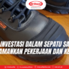 Keuntungan Investasi dalam Sepatu Safety Berkualitas Tinggi Mengamankan Pekerjaan dan Kesejahteraan
